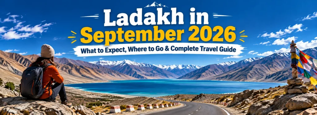Ladakh in September 2026: What to Expect, Where to Go & Complete Travel Guide